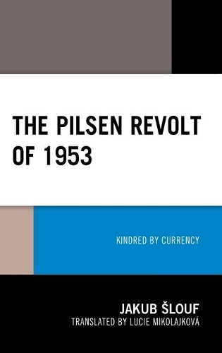 Бумажная книга «The Pilsen Revolt of 1953: Kindred by Currency», автор Якуб Шлоуф - фото №1