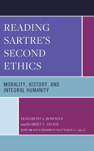 Бумажная книга «Reading Sartre's Second Ethics: Morality, History, and Integral Humanity», авторов Элизабет А. Боуман, Роберт В. Стоун - фото №1