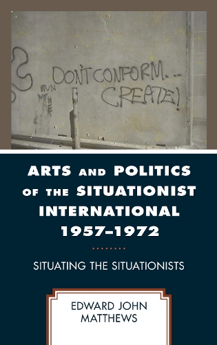Бумажная книга «Arts and Politics of the Situationist International 1957–1972: Situating the Situationists», автор Эдвард Джон Мэтьюс - фото №1