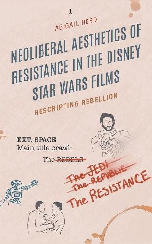 Бумажная книга «Neoliberal Aesthetics of Resistance in the Disney Star Wars Films: Rescripting Rebellion», автор Эбигейл Рид - фото №1