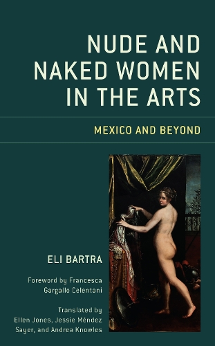 Бумажная книга «Nude and Naked Women in the Arts: Mexico and Beyond», автор Эли Бартра - фото №1