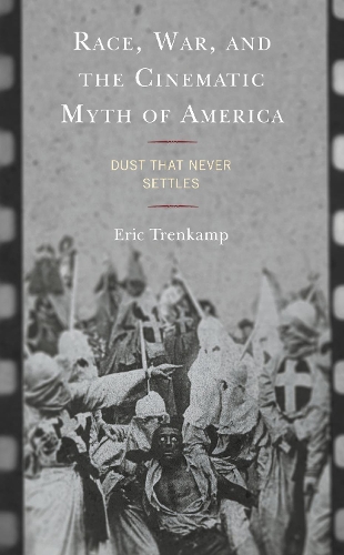 Паперова книга «Race, War, and the Cinematic Myth of America: Dust That Never Settles», автор Ерік Тренкамп - фото №1