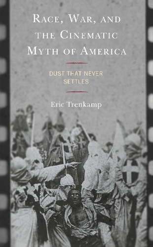 Бумажная книга «Race, War, and the Cinematic Myth of America: Dust That Never Settles», автор Эрик Тренкамп - фото №1