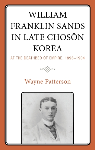 Бумажная книга «William Franklin Sands in Late Choson Korea: At the Deathbed of Empire, 1896–1904», автор Уэйн Паттерсон - фото №1