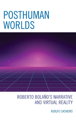 Бумажная книга «Posthuman Worlds: Roberto Bolaño's Narrative and Virtual Reality», автор Адольфо Кашейро - фото №1