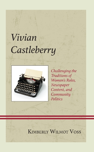 Бумажная книга «Vivian Castleberry: Challenging the Traditions of Women’s Roles, Newspaper Content, and Community Politics», автор Кимберли Уилмот Восс - фото №1