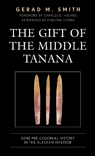 Бумажная книга «The Gift of the Middle Tanana: Dene Pre-Colonial History in the Alaskan Interior», автор Джерад М. Смит - фото №1
