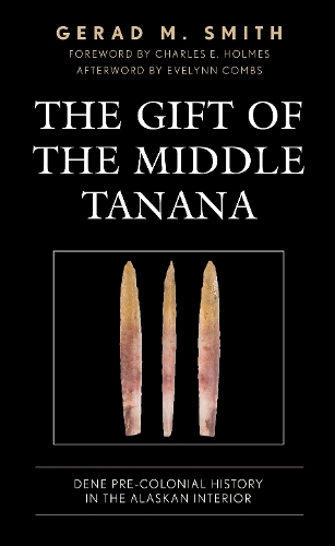 Бумажная книга «The Gift of the Middle Tanana: Dene Pre-Colonial History in the Alaskan Interior», автор Джерад М. Смит - фото №1