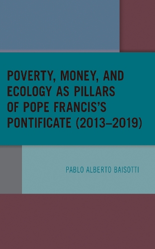 Бумажная книга «Poverty, Money, and Ecology as Pillars of Pope Francis' Pontificate (2013–2019)», автор Пабло Альберто Байсотти - фото №1