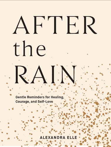 Бумажная книга «After the Rain: Gentle Reminders for Healing, Courage, and Self-Love», автор Александра Эль - фото №1