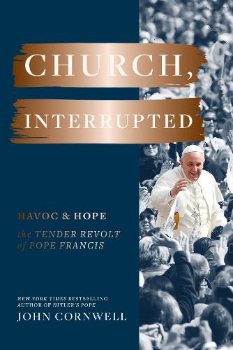 Паперова книга «Church, Interrupted: Havoc & Hope: The Tender Revolt of Pope Francis», автор Джон Корнвел - фото №1