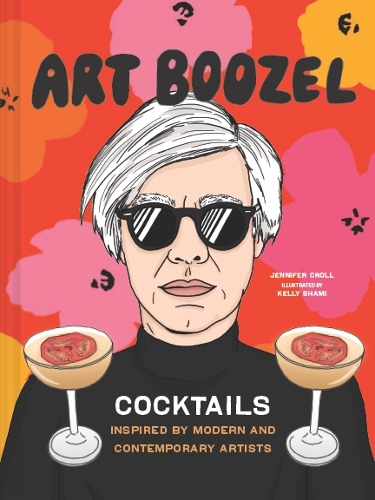 Паперова книга «Art Boozel: Cocktails Inspired by Modern and Contemporary Artists», автор Дженніфер Кролл - фото №1