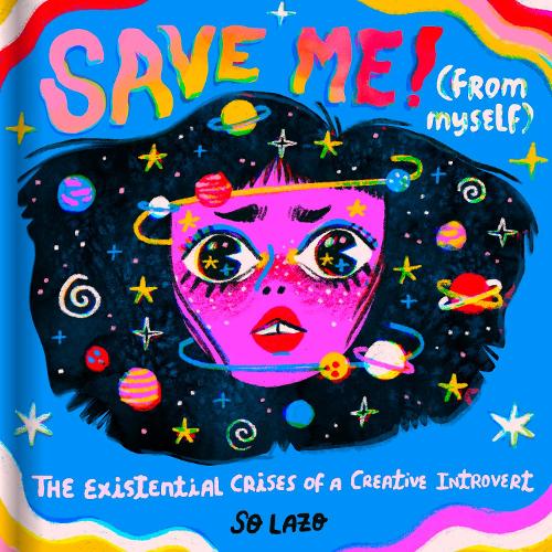 Паперова книга «Save Me! (From Myself): The Existential Crises of a Creative Introvert», авторів Со Лазо, Соня Лазо - фото №1