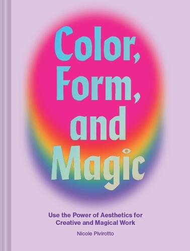 Бумажная книга «Color, Form, and Magic: Use the Power of Aesthetics for Creative and Magical Work», автор Николь Пивиротто - фото №1