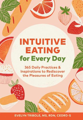 Бумажная книга «Intuitive Eating for Every Day: 365 Daily Practices & Inspirations to Rediscover the Pleasures of Eating», автор Эвелин Трибол - фото №1