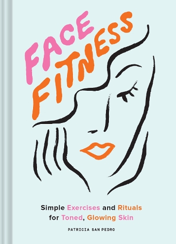 Бумажная книга «Face Fitness: Simple Exercises and Rituals for Toned, Glowing Skin», автор Патриция Сан-Педро - фото №1