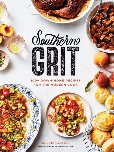 Бумажная книга «Southern Grit: 100+ Down-Home Recipes for the Modern Cook», автор Келси Барнард Кларк - фото №1