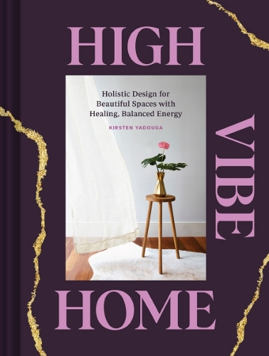Паперова книга «High Vibe Home: Holistic Design for Beautiful Spaces with Healing, Balanced Energy», автор Кірстен Ядуга - фото №1