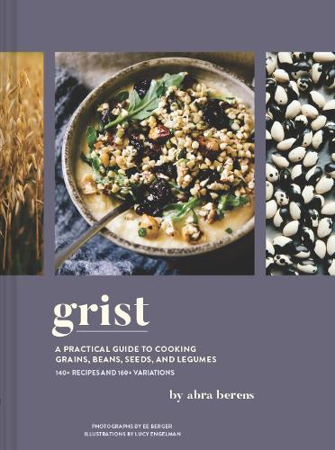 Бумажная книга «Grist: A Practical Guide to Cooking Grains, Beans, Seeds, and Legumes», автор Абра Беренс - фото №1