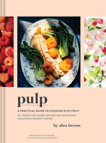 Бумажная книга «Pulp: A Practical Guide to Cooking with Fruit», автор Абра Беренс - фото №1