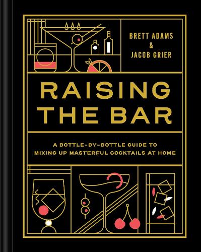 Паперова книга «Raising the Bar: A Bottle-by-Bottle Guide to Mixing Up Masterful Cocktails at Home», авторів Бретт Адамс, Якоб Грієр - фото №1