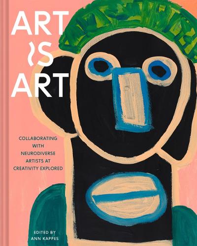 Бумажная книга «Art Is Art: Collaborating with Neurodiverse Artists at Creativity Explored», автор Энн Каппес - фото №1