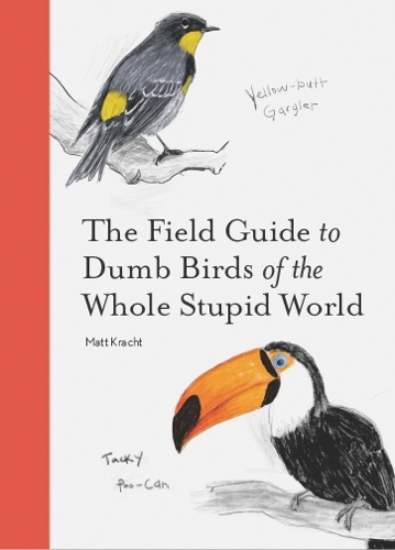 Бумажная книга «The Field Guide to Dumb Birds of the Whole Stupid World», автор Мэтт Крахт - фото №1