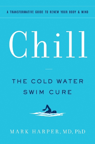 Бумажная книга «Chill: The Cold Water Swim Cure—​A Transformative Guide to Renew Your Body and Mind», автор Марк Харпер - фото №1