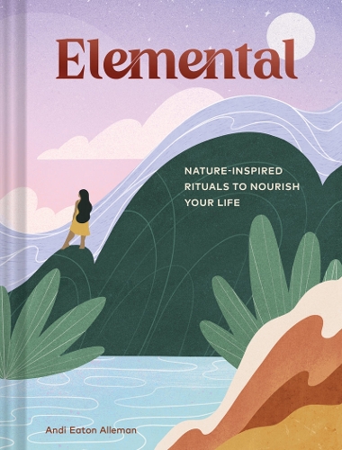 Бумажная книга «Elemental: Nature-Inspired Rituals to Nourish Your Life», автор Энди Итон Аллеман - фото №1