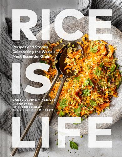 Бумажная книга «Rice Is Life: Recipes and Stories Celebrating the World's Most Essential Grain», авторов Кэрил Левин, Кен Ли, Кристин Доннелли - фото №1