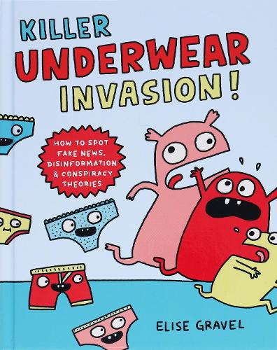 Бумажная книга «Killer Underwear Invasion!: How to Spot Fake News, Disinformation & Conspiracy Theories», автор Элиз Гравел - фото №1