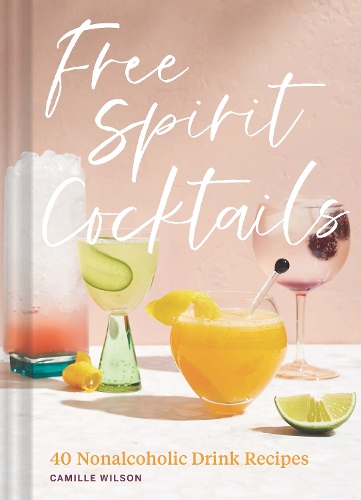 Паперова книга «Free Spirit Cocktails: 40 Nonalcoholic Drink Recipes», автор Камілла Вілсон - фото №1