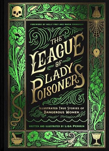 Бумажная книга «League of Lady Poisoners. Illustrated True Stories of Dangerous Women», автор Лиза Перрен - фото №1