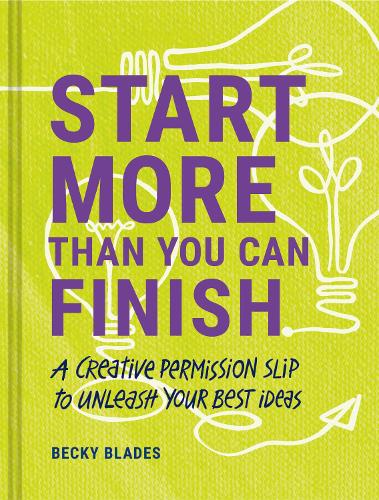 Бумажная книга «Start More Than You Can Finish: A Creative Permission Slip to Unleash Your Best Ideas», автор Бекки Блейдс - фото №1