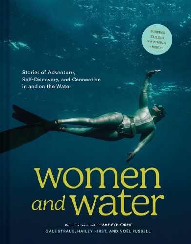 Бумажная книга «Women and Water: Stories of Adventure, Self-Discovery, and Connection in and on the Water», авторов Гейл Страуб, Хейли Херст, Ноэль Рассел - фото №1