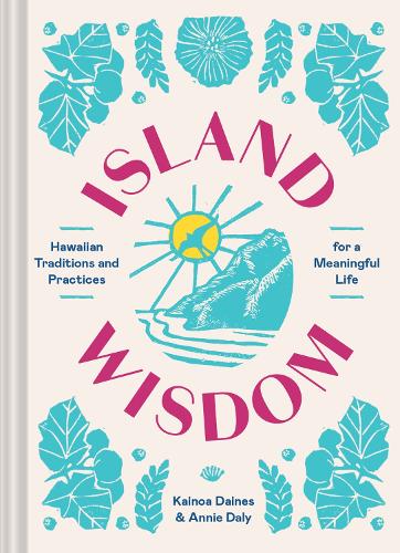 Паперова книга «Island Wisdom: Hawaiian Traditions and Practices for a Meaningful Life», авторів Енні Дейлі, Кайноа Дейнс - фото №1