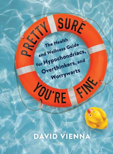 Бумажная книга «Pretty Sure You're Fine: The Health and Wellness Guide for Hypochondriacs, Overthinkers, and Worrywarts», автор Дэвид Виена - фото №1