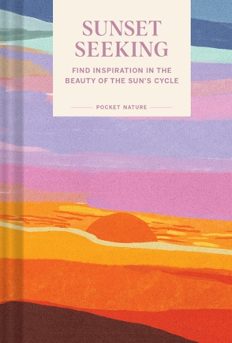 Бумажная книга «Pocket Nature: Sunset Seeking: Find Inspiration in the Beauty of the Sun's Cycle», автор Chronicle Books - фото №1