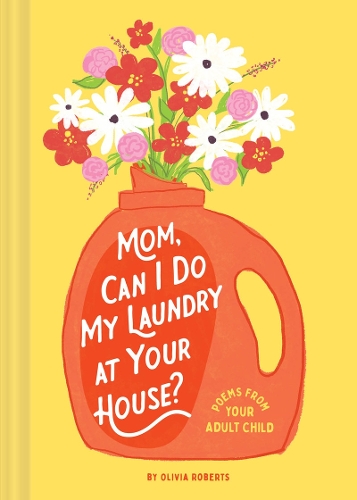 Бумажная книга «Mom, Can I Do My Laundry at Your House?: Poems from Your Adult Child», автор Оливия Робертс - фото №1