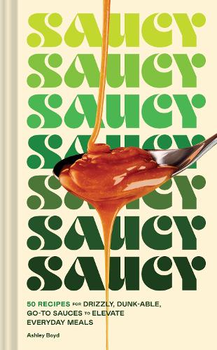 Паперова книга «Saucy: 50 Recipes for Drizzly, Dunk-able, Go-To Sauces to Elevate Everyday Meals», автор Ешлі Бойд - фото №1