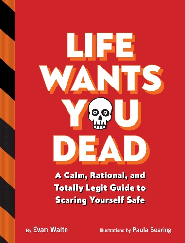 Бумажная книга «Life Wants You Dead: A Calm, Rational, and Totally Legit Guide to Scaring Yourself Safe», автор Эван Уэйт - фото №1