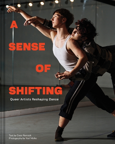 Бумажная книга «A Sense of Shifting: Queer Artists Reshaping Dance» - фото №1