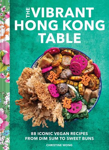 Бумажная книга «Vibrant Hong Kong Table: 88 Iconic Vegan Recipes from Dim Sum to Late-Night Snacks», автор Кристин Вонг - фото №1