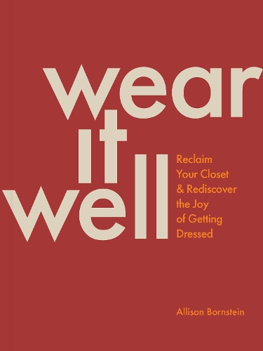 Бумажная книга «Wear It Well: Reclaim Your Closet and Rediscover the Joy of Getting Dressed», автор Эллисон Борнштейн - фото №1