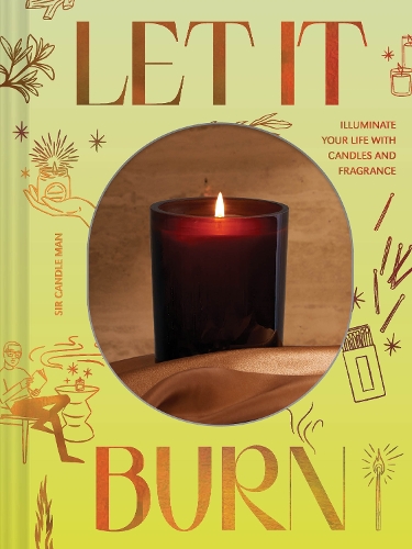 Бумажная книга «Let It Burn: Illuminate Your Life with Candles and Fragrance», автор Кэндл Мэн - фото №1