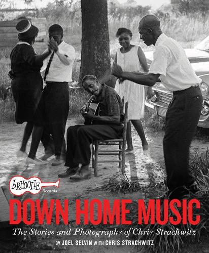 Бумажная книга «Arhoolie Records Down Home Music: The Stories and Photographs of Chris Strachwitz», автор Джоэл Селвин - фото №1