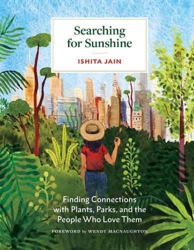 Бумажная книга «Searching for Sunshine: Finding Connections with Plants, Parks, and the People Who Love Them», автор Ишита Джайн - фото №1