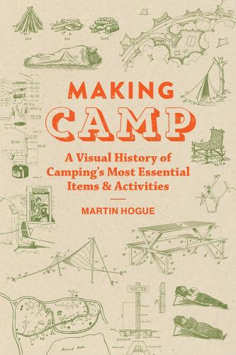 Бумажная книга «Making Camp: A Visual History of Camping's Most Essential Items and Activities», автор Мартин Хог - фото №1