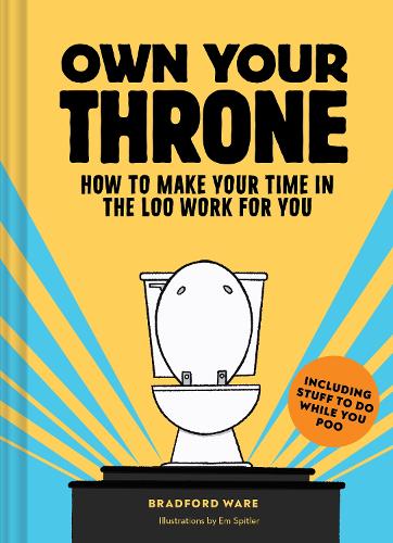Бумажная книга «Own Your Throne: How to Make Your Time in the Loo Work For You», автор Брэдфорд Уэйр - фото №1