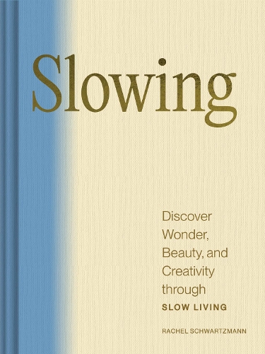Бумажная книга «Slowing: Discover Wonder, Beauty, and Creativity through Slow Living», автор Рэйчел Шварцманн - фото №1